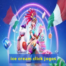 ice cream click jogos